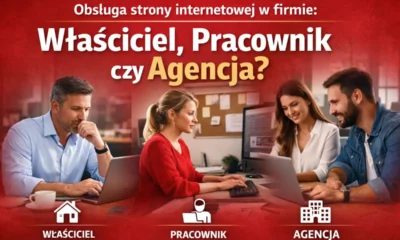 Obsługa strony internetowej w firmie &ndash; wyb&oacute;r między właścicielem, pracownikiem a agencją